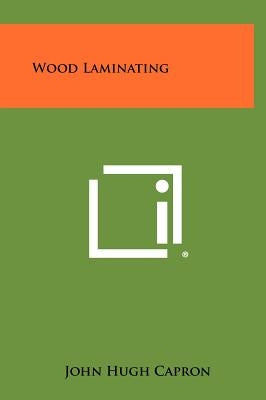 Wood Laminating by Capron, John Hugh