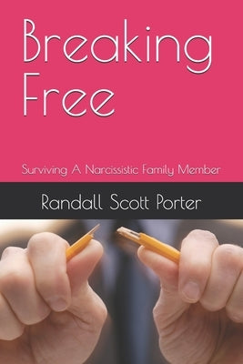 Breaking Free: Surviving A Narcissistic Family Member by Porter, Randall Scott