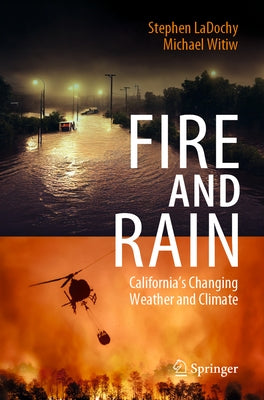 Fire and Rain: California's Changing Weather and Climate by Ladochy, Stephen