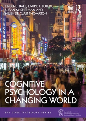 Cognitive Psychology in a Changing World by Ball, Linden J.
