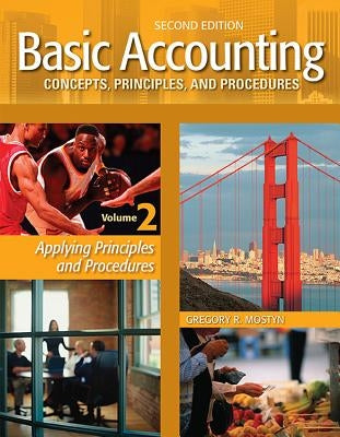 Basic Accounting Concepts, Principles, and Procedures, Vol. 2, 2nd Edition: Applying Principles and Procedures by Mostyn, Gregory