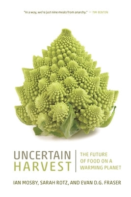Uncertain Harvest: The Future of Food on a Warming Planet by Mosby, Ian