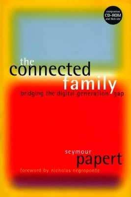 The Connected Family: Bridging the Digital Generation Gap [With CDROM] by Papert, Seymour