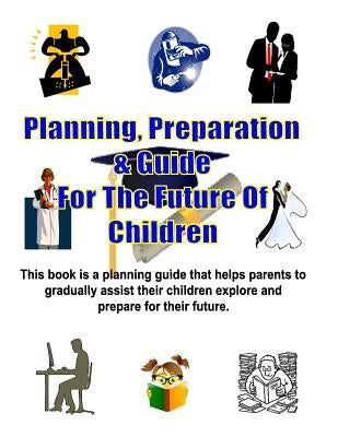 Planning, Preparation & Guide For The Future Of Children by Henry, John, Jr.