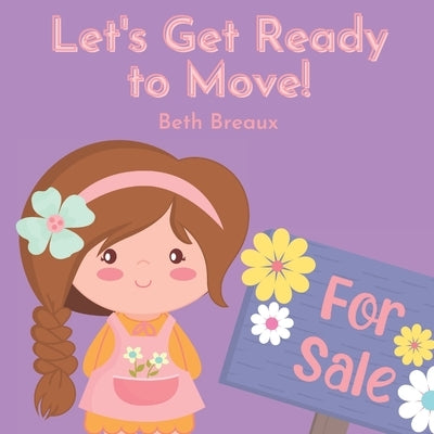 Let's Get Ready to Move!: Story to Prepare Children to Move to a New House by Breaux, Beth