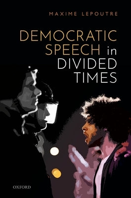 Democratic Speech in Divided Times by Lepoutre, Maxime