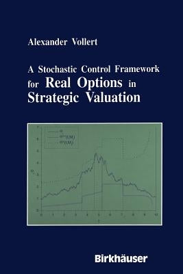 A Stochastic Control Framework for Real Options in Strategic Evaluation by Vollert, Alexander