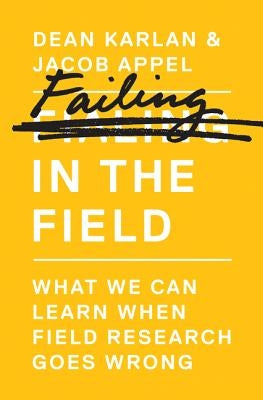 Failing in the Field: What We Can Learn When Field Research Goes Wrong by Karlan, Dean
