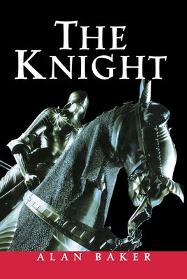 The Knight: A Portrait of Europe's Warrior Elite by Baker, Alan