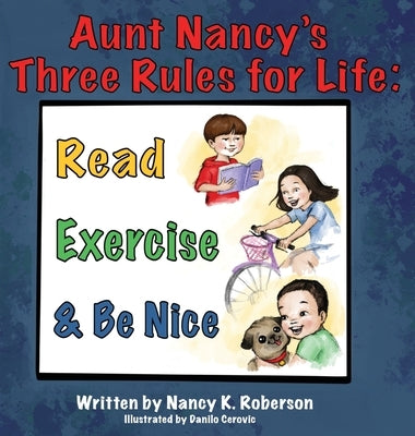 Aunt Nancy's Three Rules for Life: Read, Exercise, and Be Nice by Roberson, Nancy K.