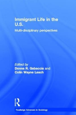 Immigrant Life in the Us: Multi-Disciplinary Perspectives by Gabaccia, Donna R.