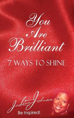 You Are Brilliant, 7 Ways to Shine: Supporting New Authors Edition by Johnson, Jo Lena