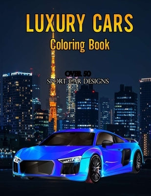 Luxury cars coloring book: Over 50 Sport Car Designs by Design, Ultimate