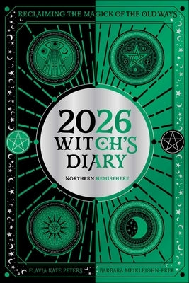 2026 Witch's Diary Planner Calendar: Northern Hemisphere: Reclaiming the Magick of the Old Ways by Kate Peters, Flavia