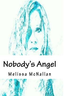 Nobody's Angel by McNallan, Melissa J.