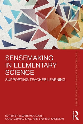 Sensemaking in Elementary Science: Supporting Teacher Learning by Davis, Elizabeth A.