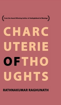 Charcuterie of Thoughts by Rathnakumar Raghunath