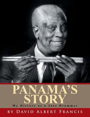 Panama's Story: My History as a Jazz Drummer by Francis, David Albert