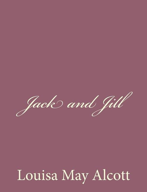 Jack and Jill by Alcott, Louisa May
