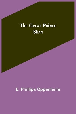 The Great Prince Shan by Phillips Oppenheim, E.