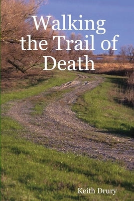 Walking the Trail of Death by Drury, Keith