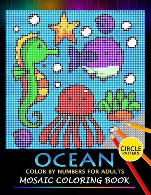 Ocean Color by Numbers for Adults: Mosaic Coloring Book Stress Relieving Design Puzzle Quest by Nox Smith