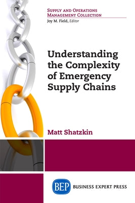 Understanding the Complexity of Emergency Supply Chains by Shatzkin, Matt