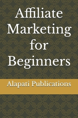Affiliate Marketing for Beginners by Alapati Publications