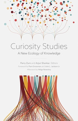 Curiosity Studies: A New Ecology of Knowledge by Zurn, Perry