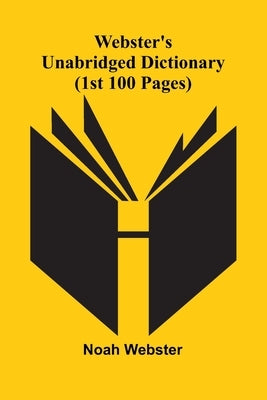 Webster'S Unabridged Dictionary (1St 100 Pages) by Webster, Noah