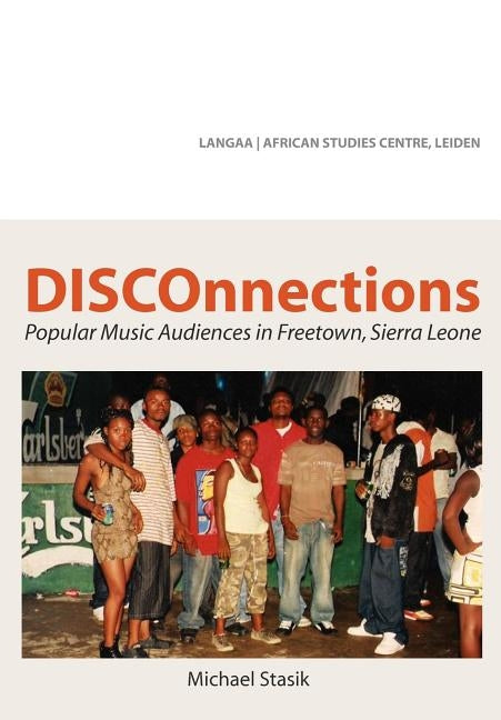 DISCOnnections: Popular Music Audiences in Freetown, Sierra Leone by Stasik, Michael