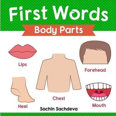 First Words (Body Parts): Early Education Book of Body Parts, Organs, Muscles, and Bones for Kids by Sachdeva, Sachin