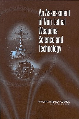 An Assessment of Non-Lethal Weapons Science and Technology by National Research Council