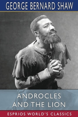 Androcles and the Lion (Esprios Classics) by Shaw, George Bernard