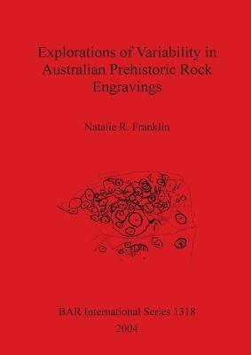 Explorations of Variability in Australian Prehistoric Rock Engravings by Franklin, Natalie R.