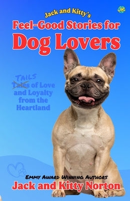 Jack and Kitty's Feel-Good Stories for Dog Lovers by Norton, Kitty