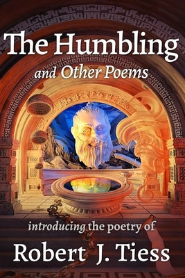 The Humbling and Other Poems by Tiess, Robert J.