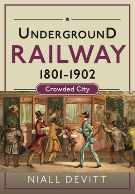 Underground Railway 1801-1902: Crowded City by Devitt, Niall