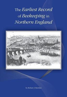 The Earliest Record of Beekeeping in Northern England by Hawker, Robert J.