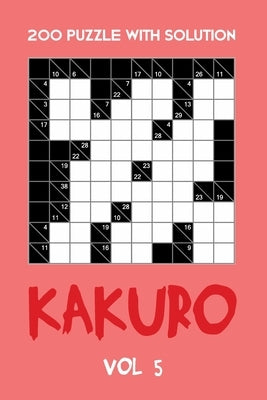 200 Puzzle With Solution Kakuro Vol 5: Cross Sums Puzzle Book, hard,10x10, 2 puzzles per page by Cross Sum, Tewebook