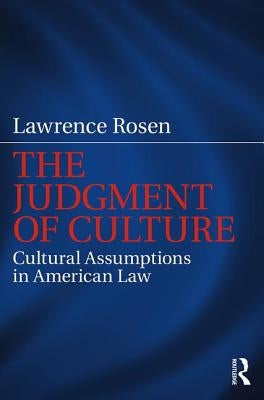 The Judgment of Culture: Cultural Assumptions in American Law by Rosen, Lawrence