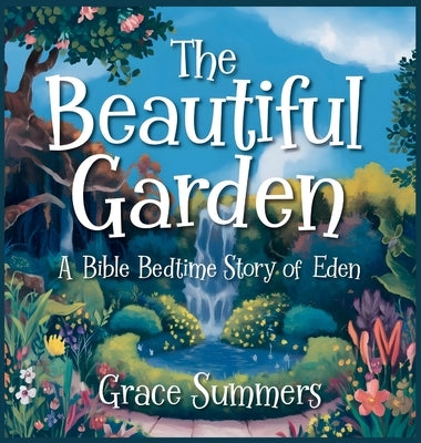 The Beautiful Garden: A Bible Bedtime Story of Eden by Summers, Grace