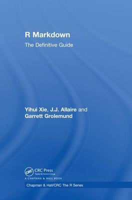 R Markdown: The Definitive Guide by Xie, Yihui
