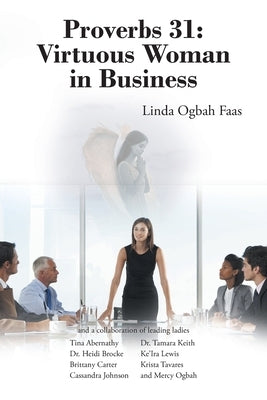 Proverbs 31: Virtuous Woman in Business by Ogbah Faas, Linda
