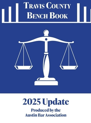 2025 Travis County Bench Book Court Resource Guide by Association, Austin Bar