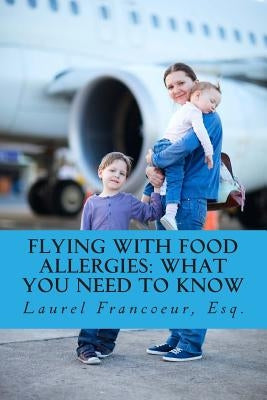 Flying with Food Allergies: What You Need to Know by Tighe, Heather