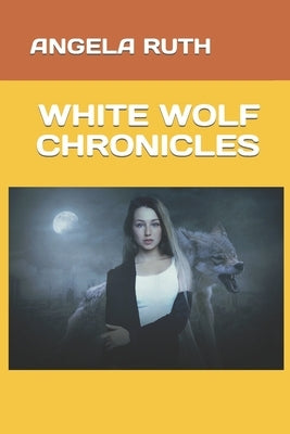 White Wolf Chronicles by Ruth, Angela
