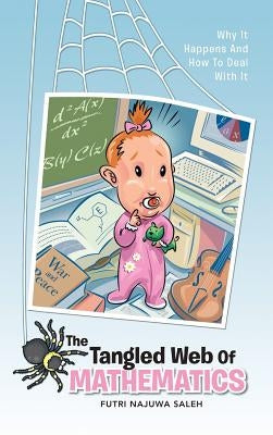 The Tangled Web of Mathematics: Why It Happens and How to Deal with It by Saleh, Futri Najuwa