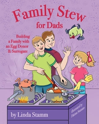 Family Stew for Dads: Building a Family with an Egg Donor & Surrogate by Stamm, Linda