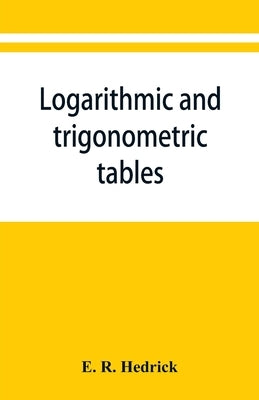 Logarithmic and trigonometric tables by R. Hedrick, E.